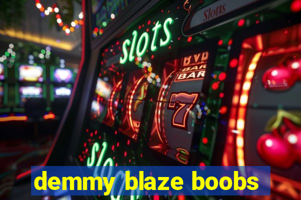 demmy blaze boobs